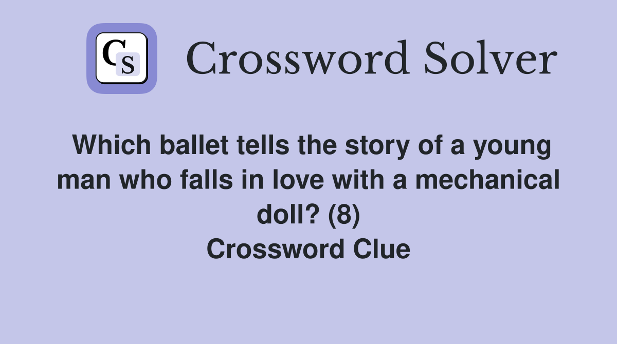 Which ballet tells the story of a young man who falls in love with a mechanical doll? (8